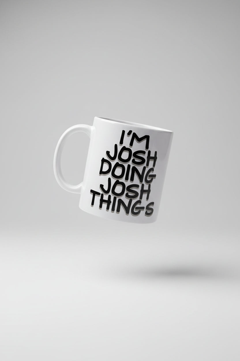I'm Josh Doing Josh Things Coffee Mug Funny Ceramic Tea Cup Gift 11oz